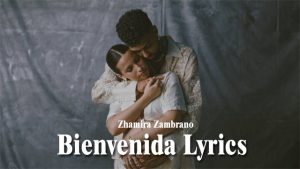 Bienvenida Lyrics - Zhamira Zambrano