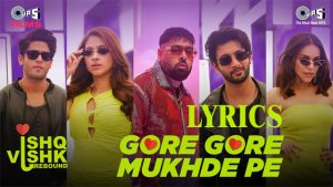 Gore Gore Mukhde Pe Lyrics - Udit Narayan, Badshah, Nikhita Gandhi