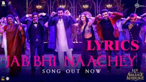 Jab Bhi Naachey Lyrics - Luv Ki Arrange Marriage - Nakash Aziz