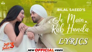 Je Main Rab Hunda Lyrics - Bilal Saeed 