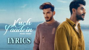 Kuch Yaadein Lyrics - Suyyash Rai & Munawar - Siddharth Singh