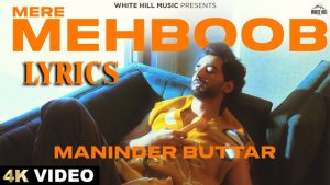 Mere Mehboob Lyrics - Maninder Buttar - New Punajbi Song 