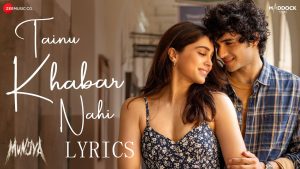 Tainu Khabar Nahi Lyrics - Arijit Singh & Sachin-Jigar - Munjya