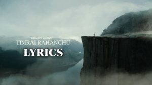 Timrai Rahanchu Lyrics - Abhijeet Khadgi