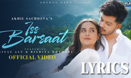 Iss Barsaat Lyrics - Akhil Sachdeva - Riyaz Aly & Rishita Kothari